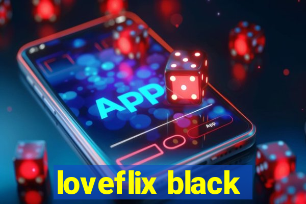 loveflix black